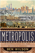 Metropolis de Ben Wilson, o istorie a umanității prin prisma celei mai mari invenții ale sale – orașele