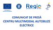 COMUNICAT DE PRESĂ - CENTRU MULTIMODAL AUTOBUZE ELECTRICE
